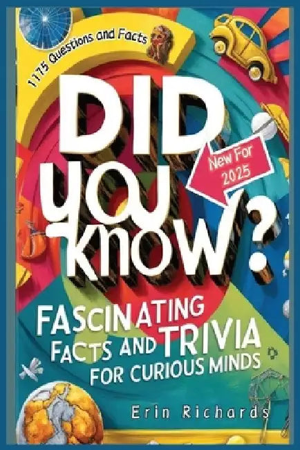 Did You Know? Fascinating Facts and Trivia for Curious Minds 2025: A Captivating Journey into the World of Knowledge, Perfect for Readers of All Ages by Erin Richards