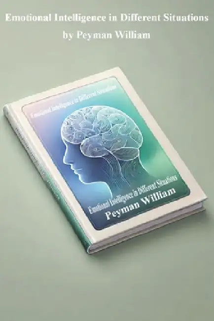 Emotional Intelligence in Different Situations: by " Peyman William " by Peyman William Ghorbanzadeh