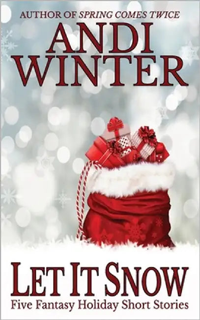 Let It Snow: Five Fantasy Holiday Short Stories by Winter, Andi