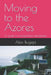 Moving to the Azores: A guide for prospective expatriates by Alex Bugeja