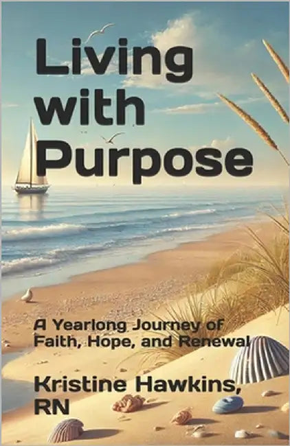 Living with Purpose: A Yearlong Journey of Faith, Hope, and Renewal by Hawkins, Kristine