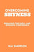 Overcoming Shyness: Breaking the Shell and Building Confidence by Kai Emerson