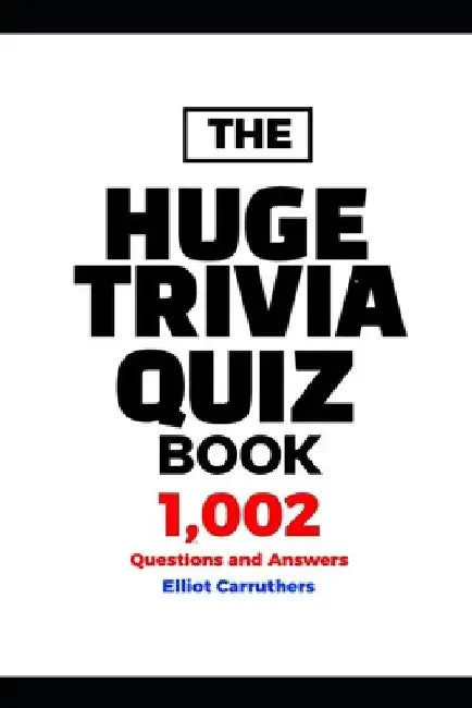 HUGE TRIVIA BOOK - 1,002 Questions and Answers by Elliot Carruthers