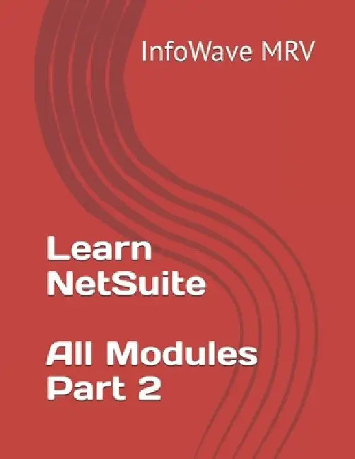 Learn NetSuite - All Modules - Part 2 by Infowave Mrv