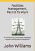Facilities Management, Permit To Work: For all Industrial, Commercial, Hospitality, Hospital and Educational Institutions by John Williams