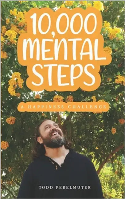 10,000 Mental Steps: A Happiness Challenge by Perelmuter, Todd