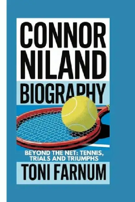 Connor Niland Biography: Beyond the Net: Tennis, Trials and Triumphs by Toni Farnum