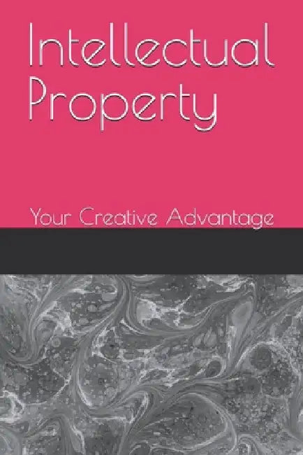Intellectual Property: Your Creative Advantage by Leepile