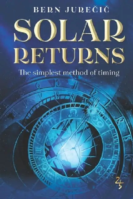 Solar Returns: The Simplest Method of Timing by Bern Jurečič