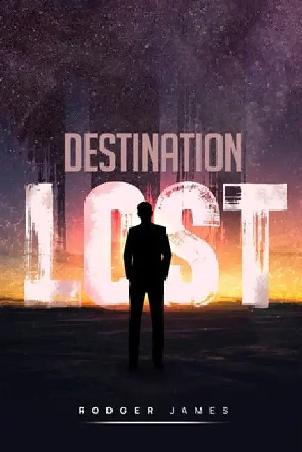 Destination Lost by Rodger James