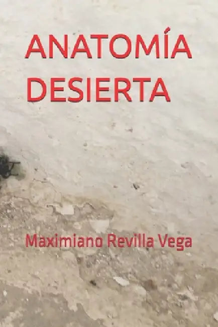 Anatomía Desierta by Maximiano Revilla Vega