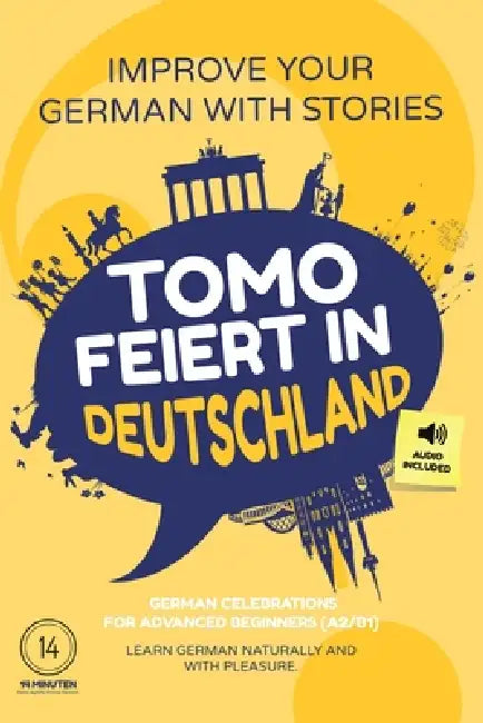Tomo feiert in Deutschland: Improve your German with stories - For advanced beginners (A2/B1) - German celebrations - Learn German naturally and with by Jan Kruse, Patrick Thun