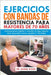 Ejercicios Con Bandas De Resistencia Para Mayores De 70 Años: Entrenamientos Rápidos Y Sencillos De Bajo Impacto Para Desarrollar Fuerza, Equilibrio Y by Byars, Daniel