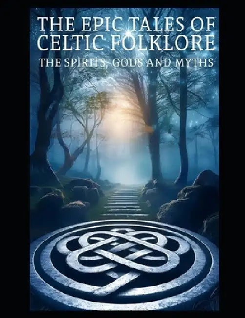The Epic Tale Of Celtic Folklore: Lets dive into the Celtic World of Mythology, Folklore, Spirituality, and the Celtic Tradition by Nordic Nightfall
