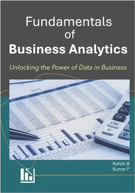 Fundamentals of Business Analytics: Unlocking Data-Driven Insights for Successful Business by P, Kumar