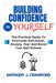 Building Confidence in Yourself: The Practical Guide To Overcome Self-Doubt, Anxiety, Fear And Boost Your Self-Esteem by Anthony J. Crawford