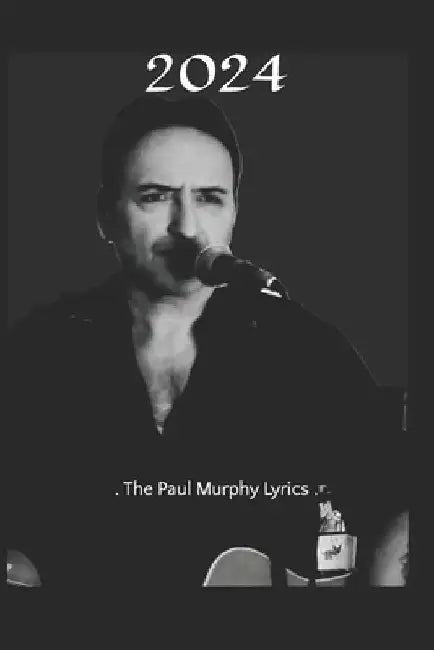 2024: . The Paul Murphy Lyrics . by Paul Murphy