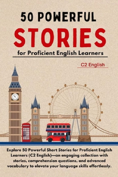 50 Powerful Short Stories for Proficient English Learners (C2 English) - 373pgs: Master Advanced English with Engaging Tales: Expand Vocabulary, Enhan by Elizabeth Snow