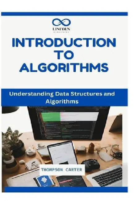 Introduction to Algorithms: Understanding Data Structures and Algorithms by Thompson Carter