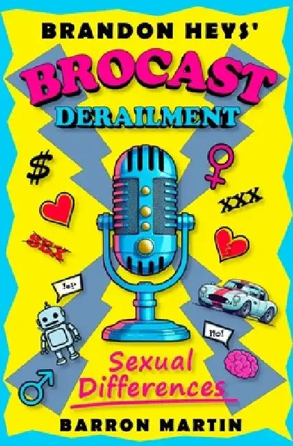 Brandon Heys' Brocast Derailment: Sexual Differences by Barron Martin