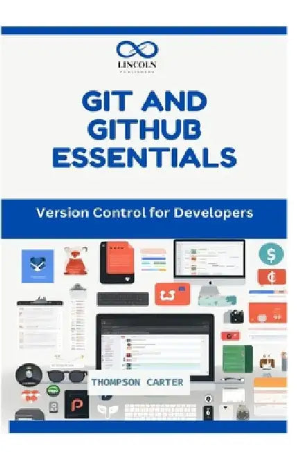 Git and Github Essentials: Version Control for Developers by Thompson Carter