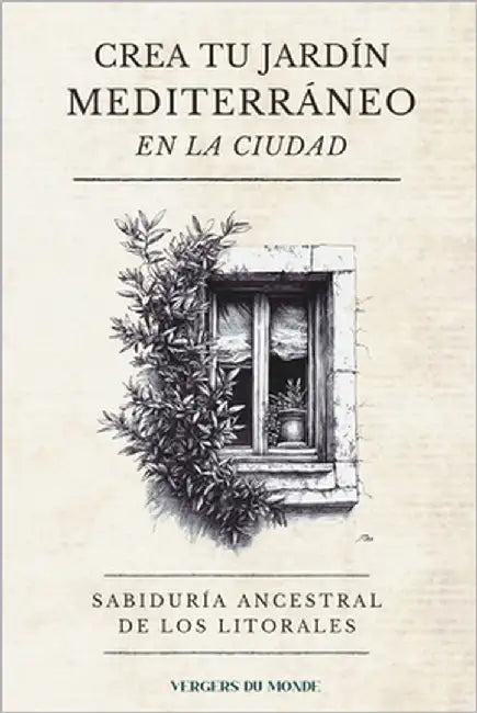 Crea tu jardín mediterráneo en la ciudad: Sabiduría ancestral de los litorales by Du Monde, Vergers