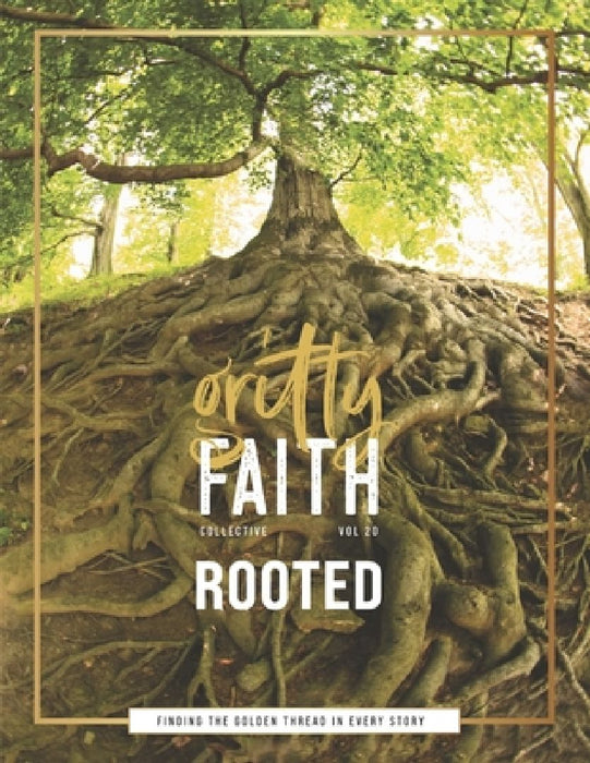 Gritty Faith: Rooted: Volume 20 by Jessy Paulson