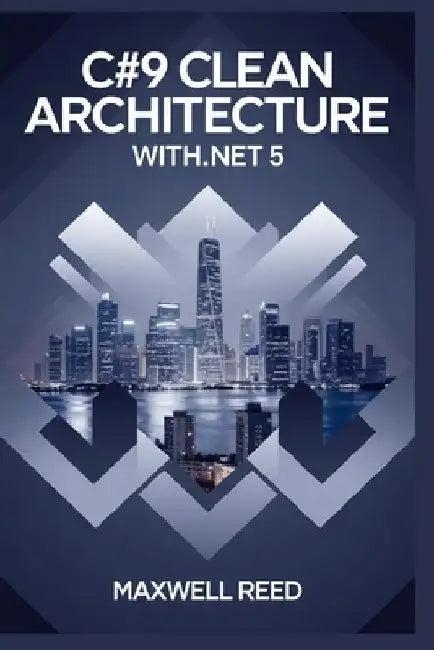 C#9 Clean architecture with .NET 5 by Maxwell Reed