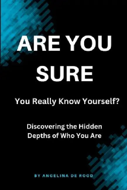 ARE YOU SURE You Really Know Yourself? by Angelina de Rood