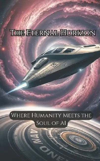 The Eternal Horizon: Where Humanity Meets the Soul of AI by Harish A