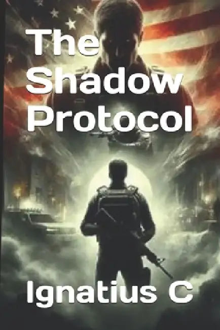 The Shadow Protocol by Ignatius C