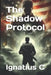 The Shadow Protocol by Ignatius C