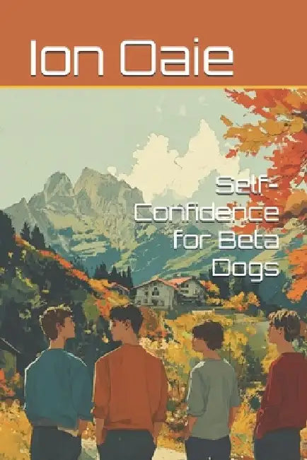 Self-Confidence for Beta Dogs by Ion Oaie