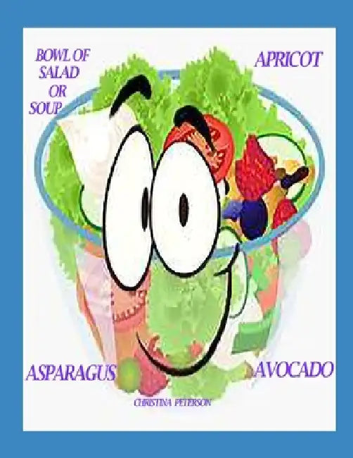 Bowl of Salad or Soup: Apricot Asparagus Avocado: 73 Recipes, 28 Apricot Salads and Soups, 21 Asparagus Salads and Soups, 24 Avocado Salads and Soups by Christina Peterson