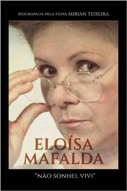 Eloísa Mafalda: Não sonhei, vivi by Teixeira, Mirian
