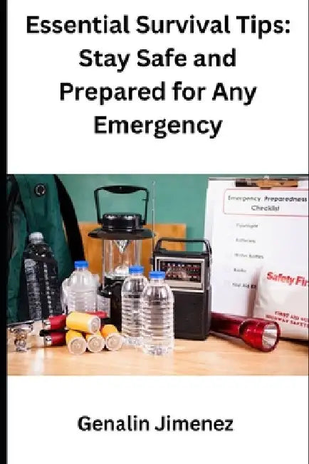 Essential Survival Tips: Stay Safe and Prepared for Any Emergency by Genalin Jimenez