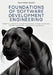 Foundations of Software Development Engineering: Essential Concepts, Design Strategies, Coding Standards, Testing Techniques, and Project Leadership by Santiago Guido