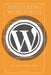 Mastering WordPress: A Comprehensive Guide by Edwin Cano