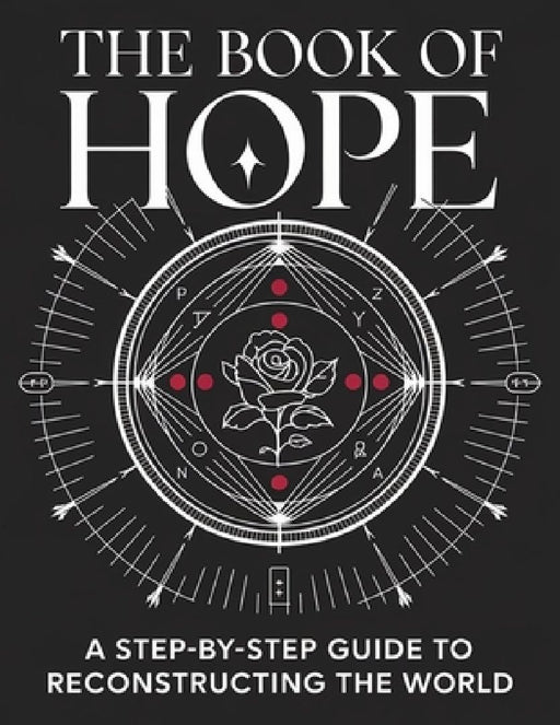 The Book of Hope: A Step-by-Step Guide to Reconstructing the World: Rediscover Resilience, Rebuild Communities, and Rekindle Possibility by Carol L Schreiner