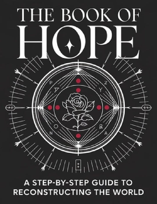 The Book of Hope: A Step-by-Step Guide to Reconstructing the World: Rediscover Resilience, Rebuild Communities, and Rekindle Possibility by Carol L Schreiner