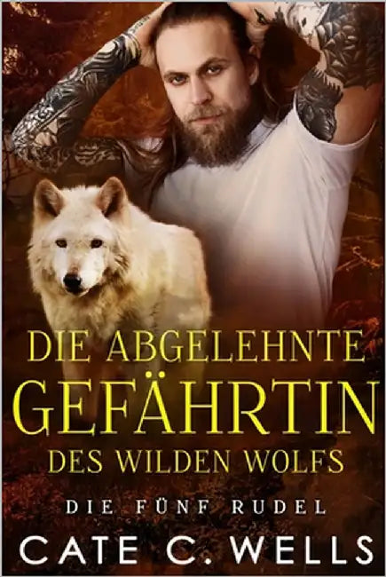 Die Abgelehnte Gefährtin des Wilden Wolfs: Eine paranormale, romantische Wolfshifter Roman by Kadiric, Arnela