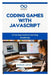 Coding Games with JavaScript: A Fun Approach to Learning JavaScript by Thompson Carter