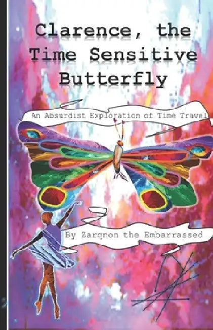 Clarence, the Time-Sensitive Butterfly: An Absurdist Exploration of Time Travel by Joe McLaughlin
