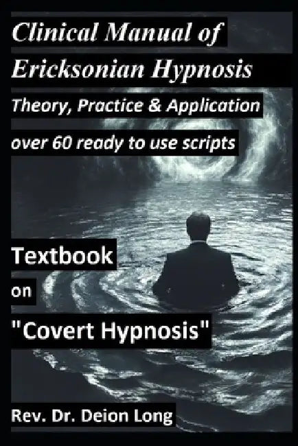 Covert Hypnosis! Clinical Manual of Ericksonian Hypnosis. Over 60 ready to use scripts!: Theory, practice, application of conversational hypnotherapy. by Deion Long D. DIV