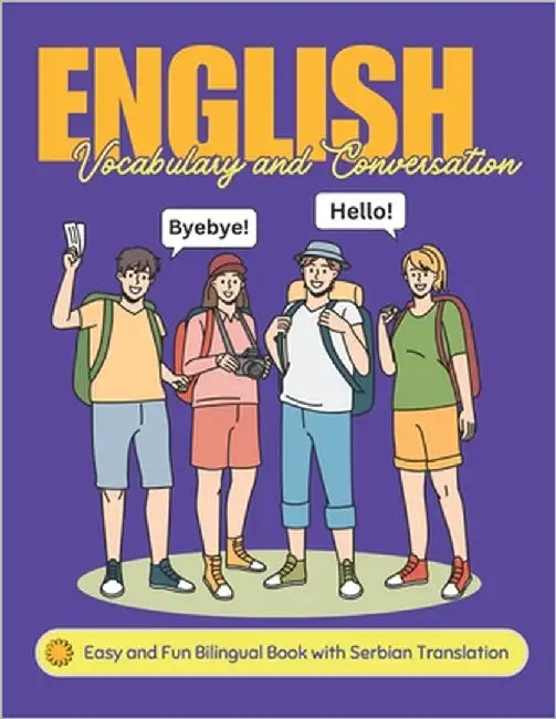 Easy English Vocabulary and Conversation: Bilingual Book with Serbian Translation: Practice Basic 700+ Words and Phrases with Pictures for Kids and Be by Academy, Lingobloom