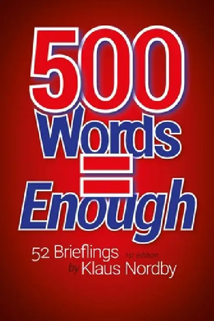 500 Words = Enough: 52 Brieflings by Klaus Nordby