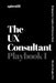 The UX Consultant Playbook 1: Bridging User Insights with Business Goals by Obruche Orugbo