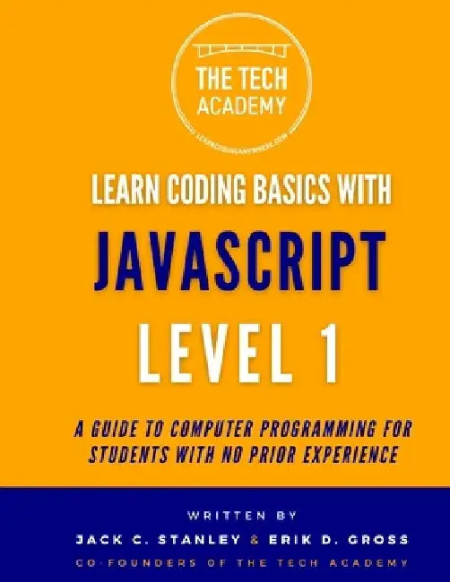 Learn Coding Basics in Hours With JavaScript Level 1: A Guide to Programming for Students With No Prior Experience by Erik D. Gross