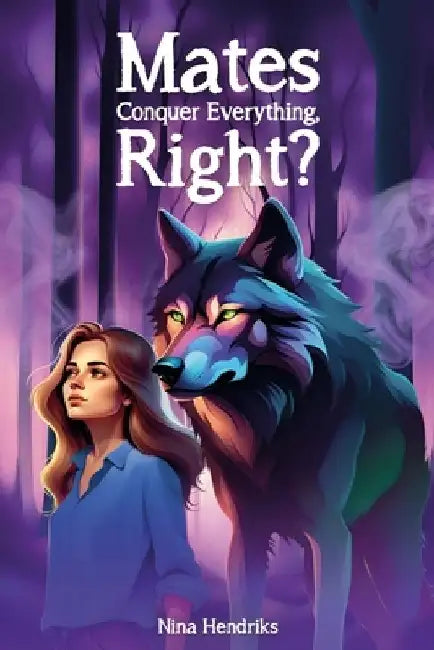 Mates Conquer Everything, Right?: A Werewolf Romance With Forbidden Love by Nina Hendriks