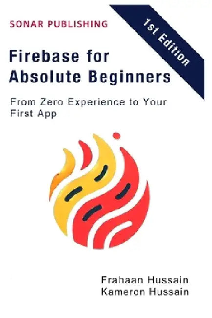 Firebase for Absolute Beginners: From Zero Experience to Your First App by Kameron Hussain